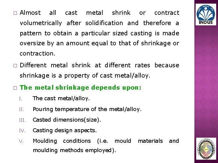� Almost all cast metal shrink or contract volumetrically after solidification and therefore a