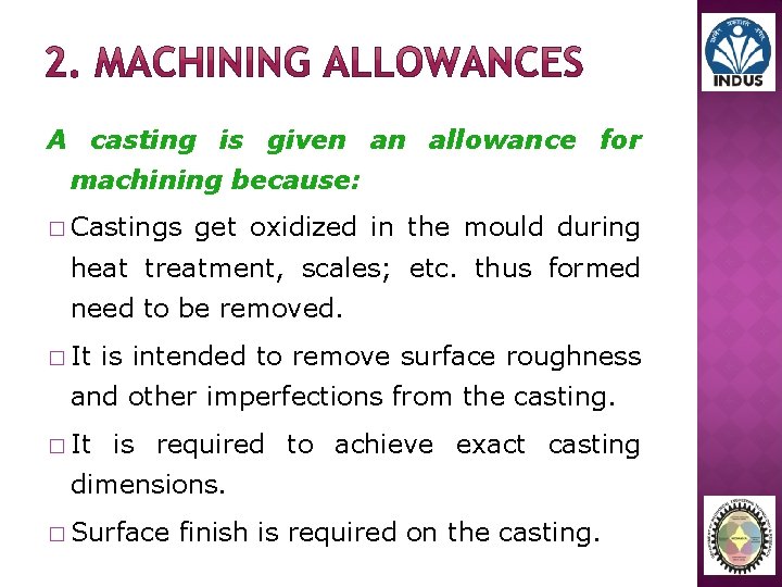 A casting is given an allowance for machining because: � Castings get oxidized in