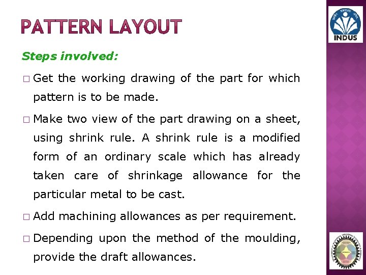 Steps involved: � Get the working drawing of the part for which pattern is