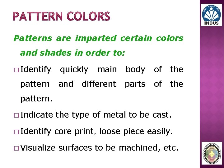 Patterns are imparted certain colors and shades in order to: � Identify quickly pattern