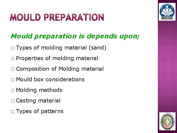 Mould preparation is depends upon; � Types of molding material (sand) � Properties of