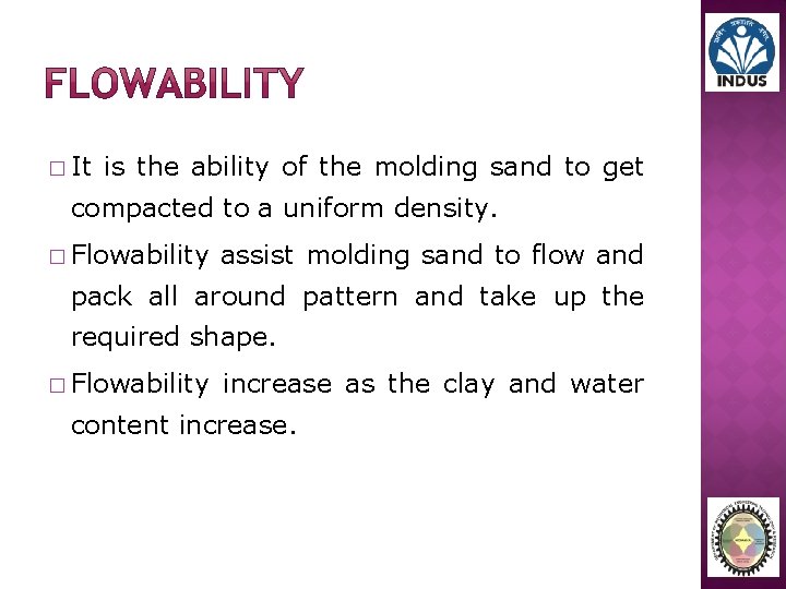� It is the ability of the molding sand to get compacted to a