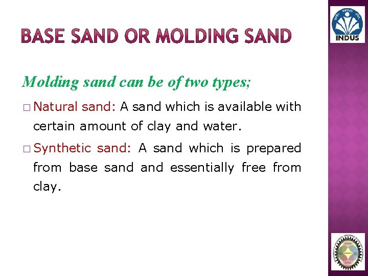 Molding sand can be of two types; � Natural sand: A sand which is