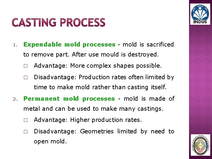 1. Expendable mold processes - mold is sacrificed to remove part. After use mould