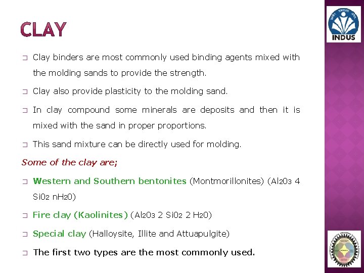 � Clay binders are most commonly used binding agents mixed with the molding sands