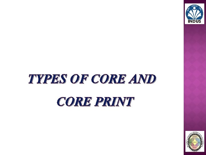 TYPES OF CORE AND CORE PRINT 
