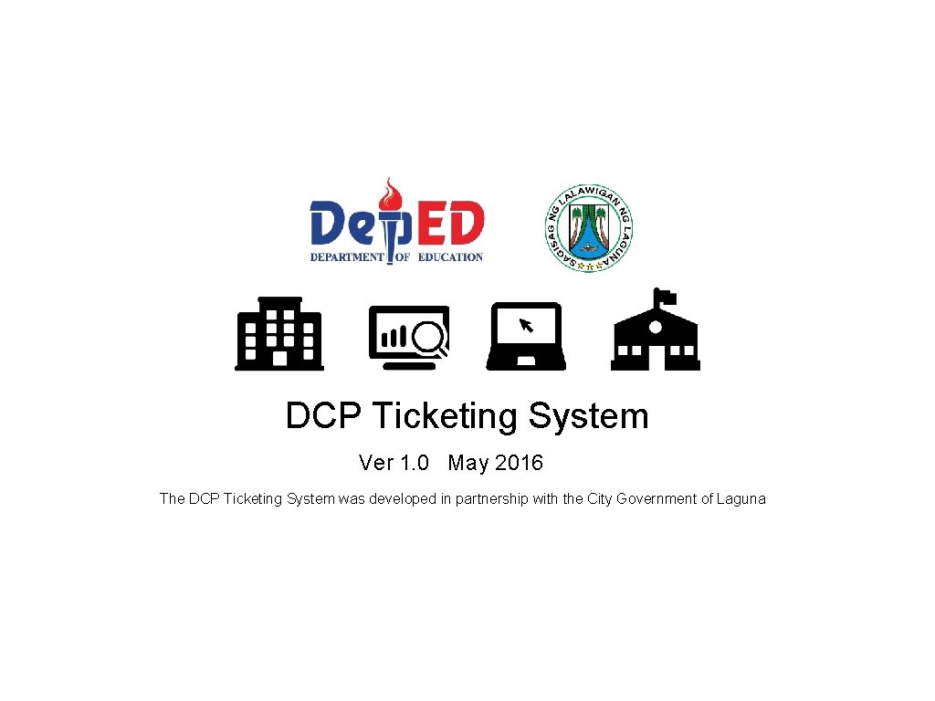 DCP Ticketing System Ver 1. 0 May 2016 The DCP Ticketing System was developed