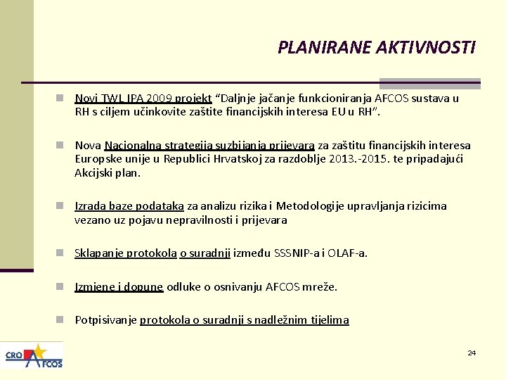 PLANIRANE AKTIVNOSTI n Novi TWL IPA 2009 projekt “Daljnje jačanje funkcioniranja AFCOS sustava u