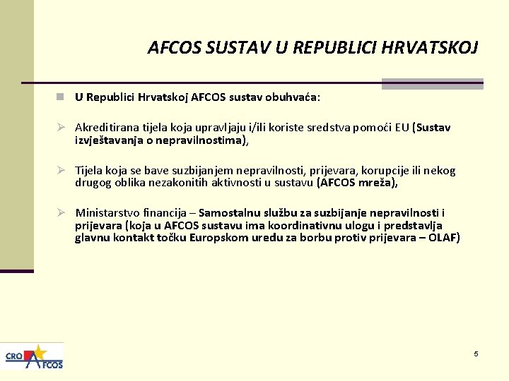 AFCOS SUSTAV U REPUBLICI HRVATSKOJ n U Republici Hrvatskoj AFCOS sustav obuhvaća: Ø Akreditirana