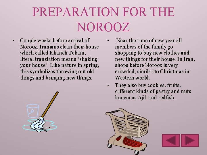 PREPARATION FOR THE NOROOZ • Couple weeks before arrival of Norooz, Iranians clean their