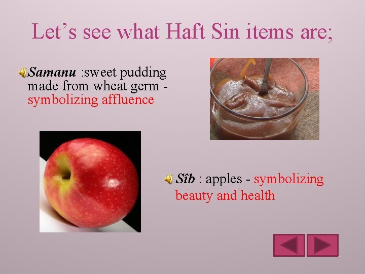 Let’s see what Haft Sin items are; Samanu : sweet pudding made from wheat