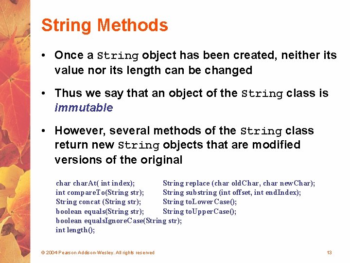 String Methods • Once a String object has been created, neither its value nor