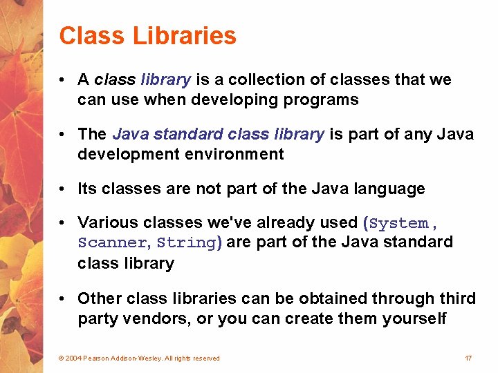Class Libraries • A class library is a collection of classes that we can