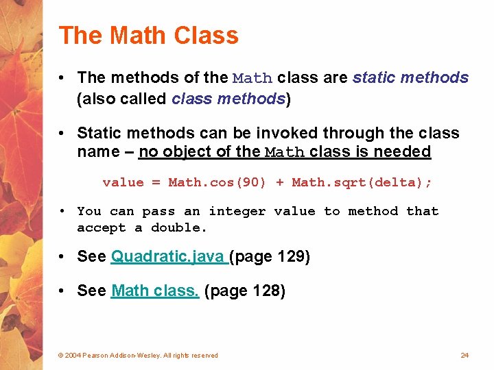 The Math Class • The methods of the Math class are static methods (also