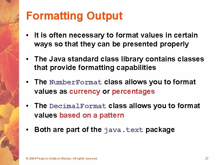 Formatting Output • It is often necessary to format values in certain ways so