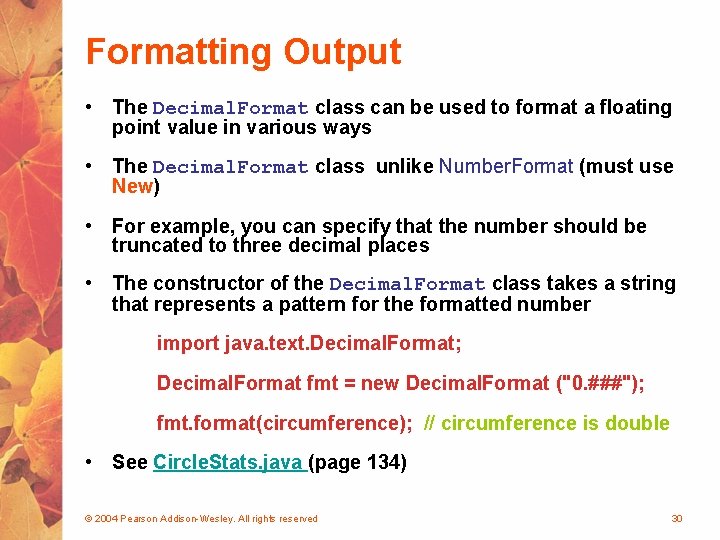 Formatting Output • The Decimal. Format class can be used to format a floating