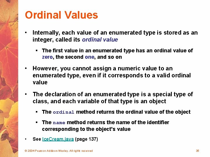 Ordinal Values • Internally, each value of an enumerated type is stored as an