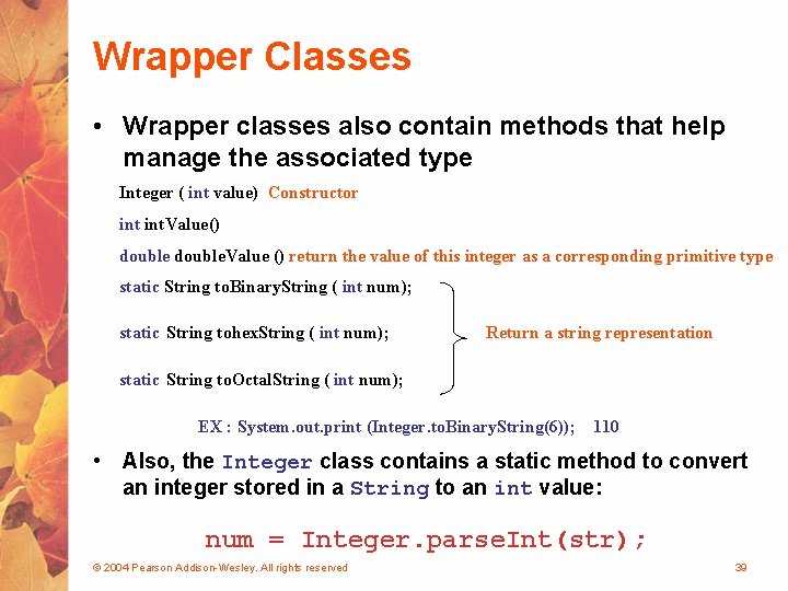 Wrapper Classes • Wrapper classes also contain methods that help manage the associated type