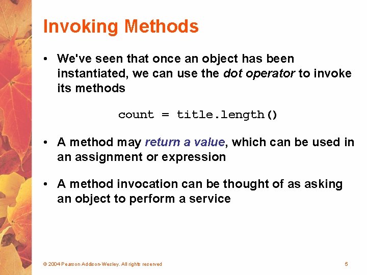 Invoking Methods • We've seen that once an object has been instantiated, we can