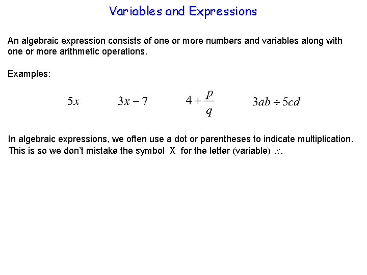 Variables and Expressions An algebraic expression consists of one or more numbers and variables
