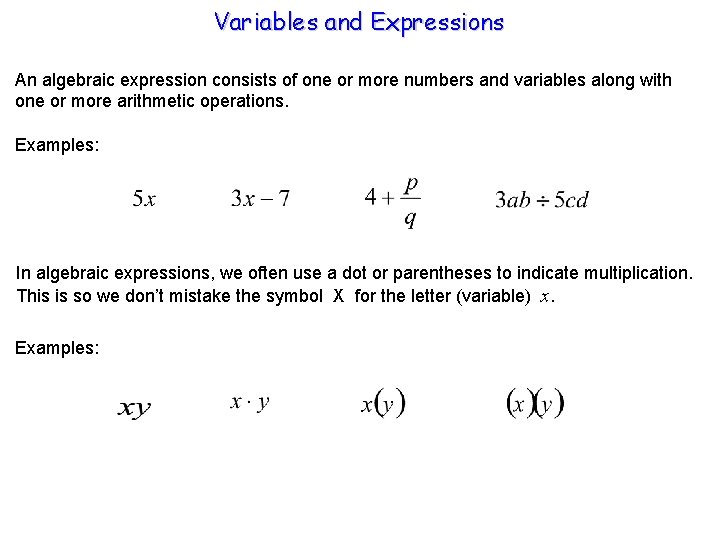 Variables and Expressions An algebraic expression consists of one or more numbers and variables