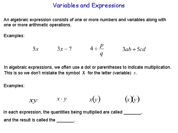 Variables and Expressions An algebraic expression consists of one or more numbers and variables