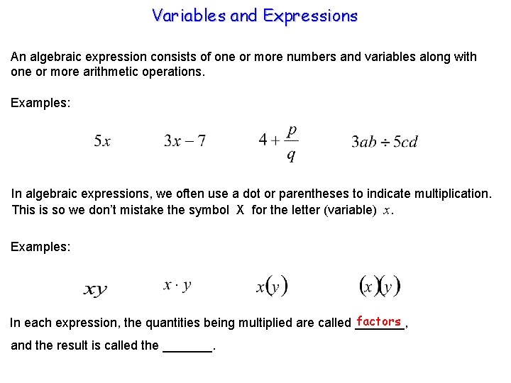 Variables and Expressions An algebraic expression consists of one or more numbers and variables