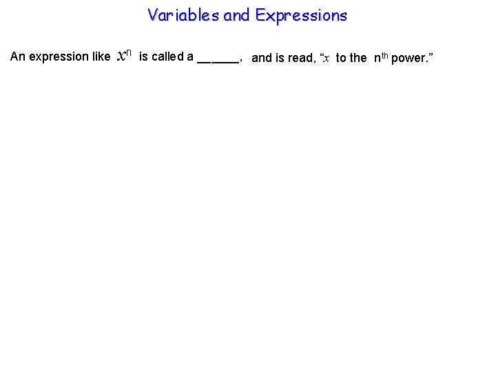 Variables and Expressions An expression like xn is called a ______, and is read,