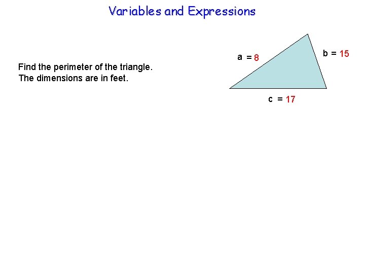 Variables and Expressions Find the perimeter of the triangle. The dimensions are in feet.