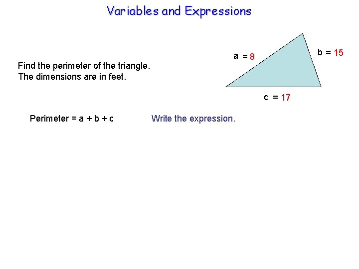 Variables and Expressions Find the perimeter of the triangle. The dimensions are in feet.