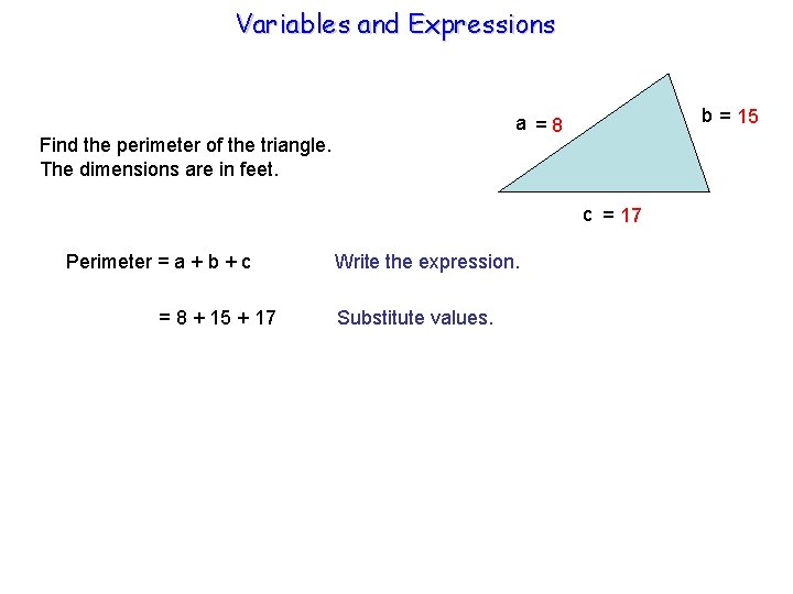 Variables and Expressions b = 15 a =8 Find the perimeter of the triangle.