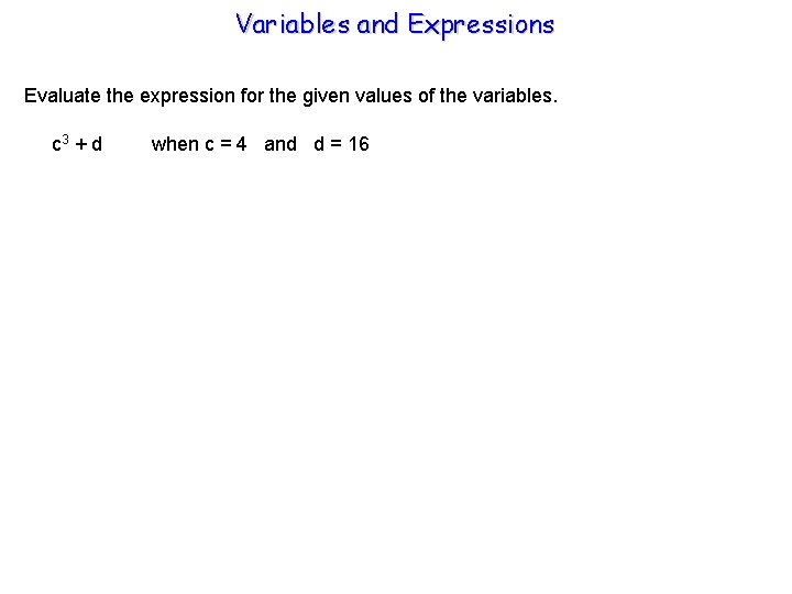 Variables and Expressions Evaluate the expression for the given values of the variables. c
