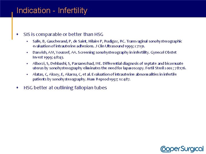 Indication - Infertility • SIS is comparable or better than HSG • Salle, B,