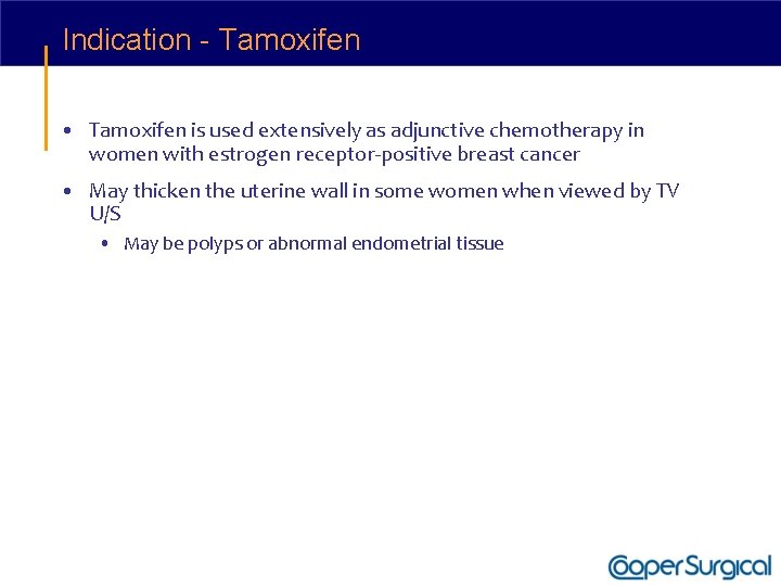 Indication - Tamoxifen • Tamoxifen is used extensively as adjunctive chemotherapy in women with