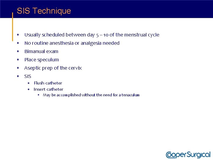 SIS Technique • Usually scheduled between day 5 – 10 of the menstrual cycle