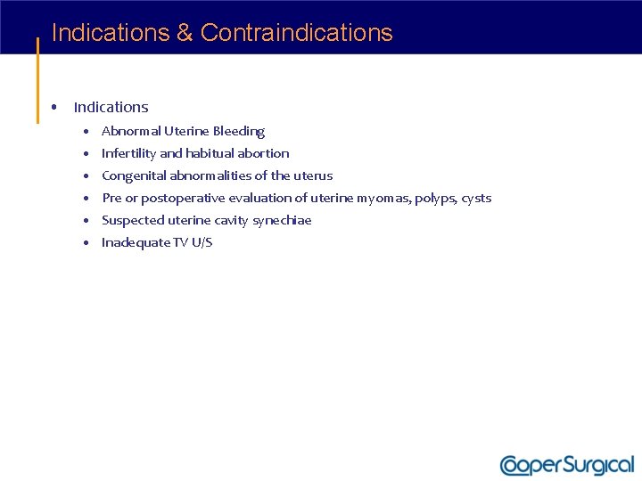 Indications & Contraindications • Indications • Abnormal Uterine Bleeding • Infertility and habitual abortion