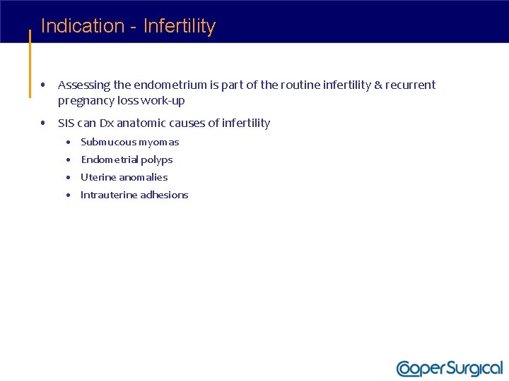 Indication - Infertility • Assessing the endometrium is part of the routine infertility &