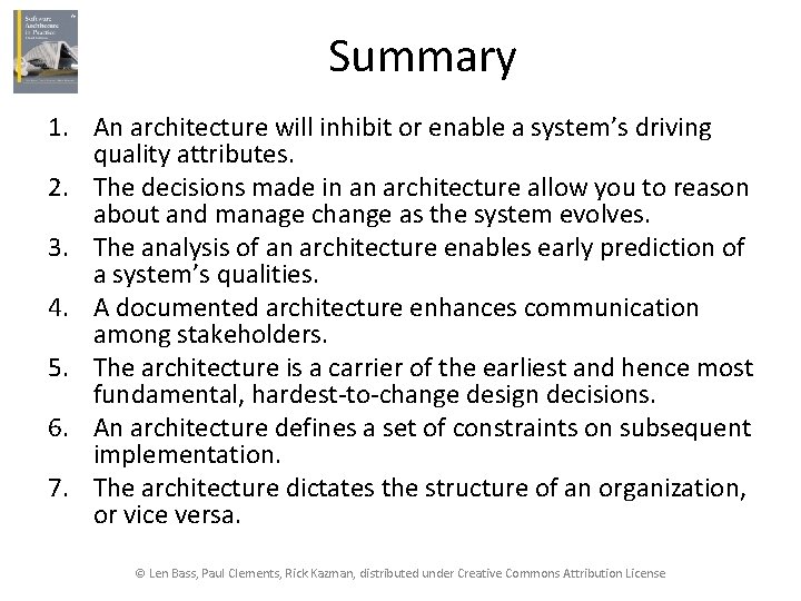 Summary 1. An architecture will inhibit or enable a system’s driving quality attributes. 2.
