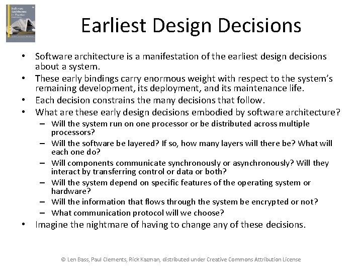 Earliest Design Decisions • Software architecture is a manifestation of the earliest design decisions