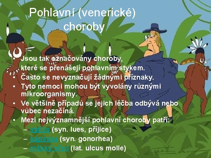Pohlavní (venerické) choroby • Jsou tak označovány choroby, které se přenášejí pohlavním stykem. •