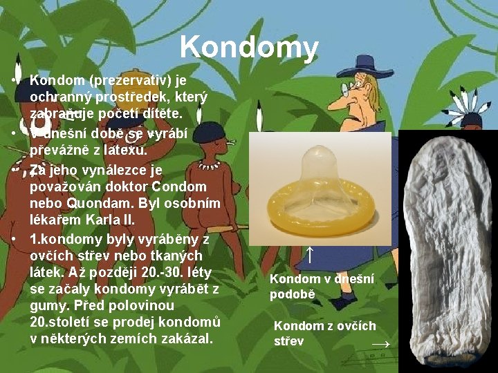 Kondomy • Kondom (prezervativ) je ochranný prostředek, který zabraňuje početí dítěte. • V dnešní