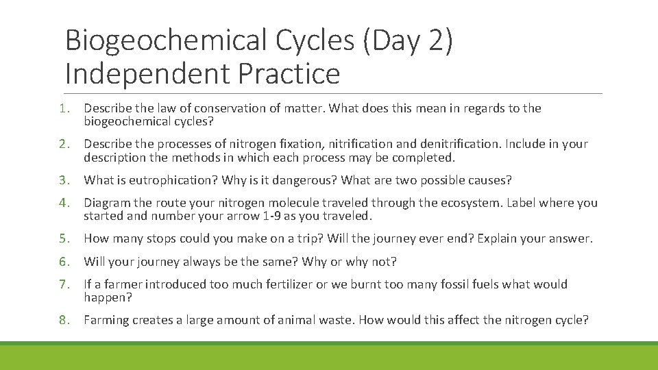 Biogeochemical Cycles (Day 2) Independent Practice 1. Describe the law of conservation of matter. Biogeochemical Cycles (Day 2) Independent Practice 1. Describe the law of conservation of matter.