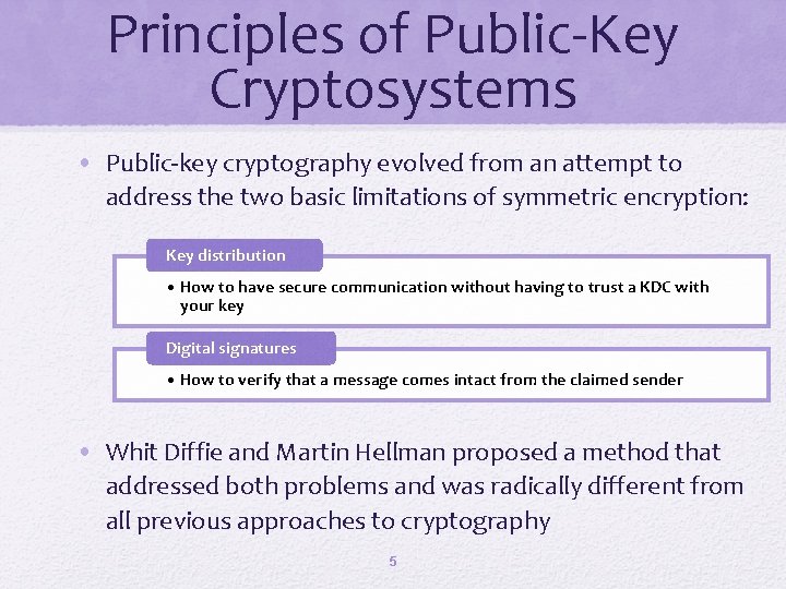 Principles of Public-Key Cryptosystems • Public-key cryptography evolved from an attempt to address the