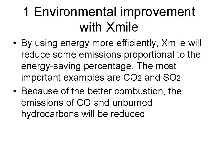 1 Environmental improvement with Xmile • By using energy more efficiently, Xmile will reduce
