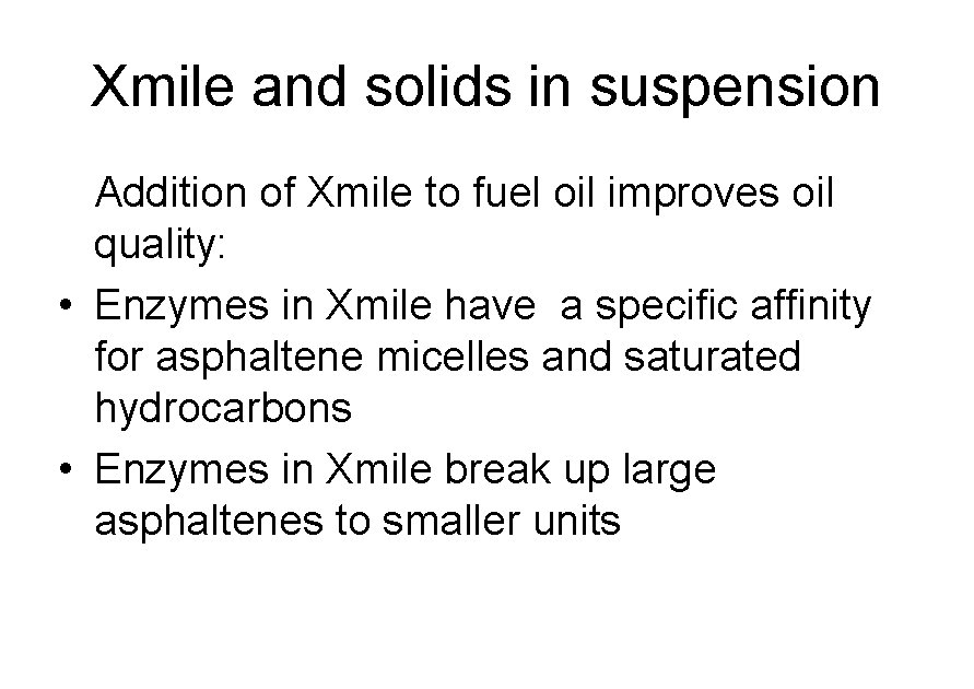 Xmile and solids in suspension Addition of Xmile to fuel oil improves oil quality: