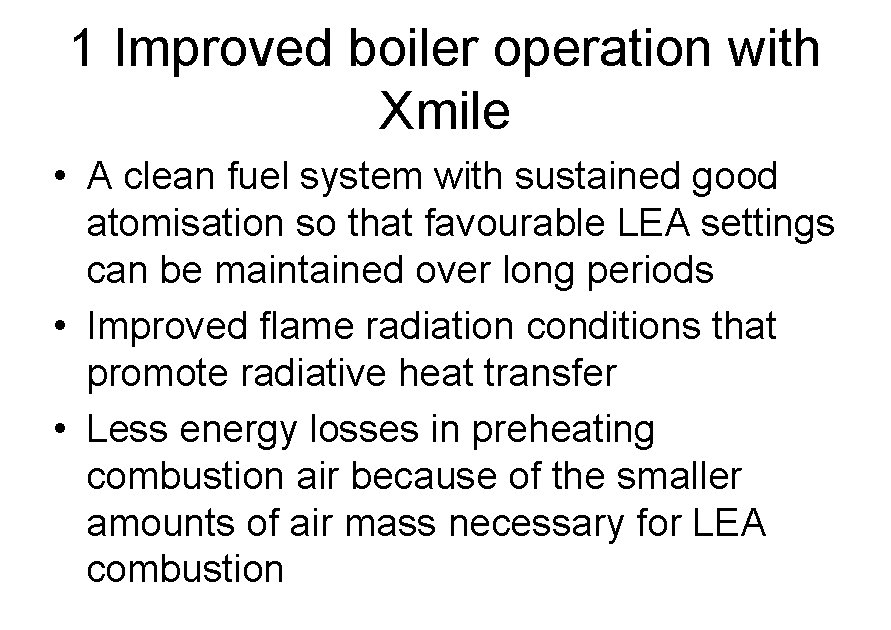 1 Improved boiler operation with Xmile • A clean fuel system with sustained good