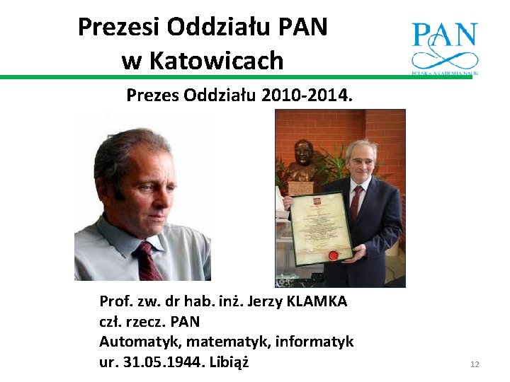 Prezesi Oddziału PAN w Katowicach Prezes Oddziału 2010 -2014. Prof. zw. dr hab. inż.