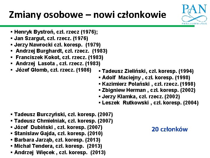 Zmiany osobowe – nowi członkowie § Henryk Bystroń, czł. rzecz (1976); § Jan Szargut,