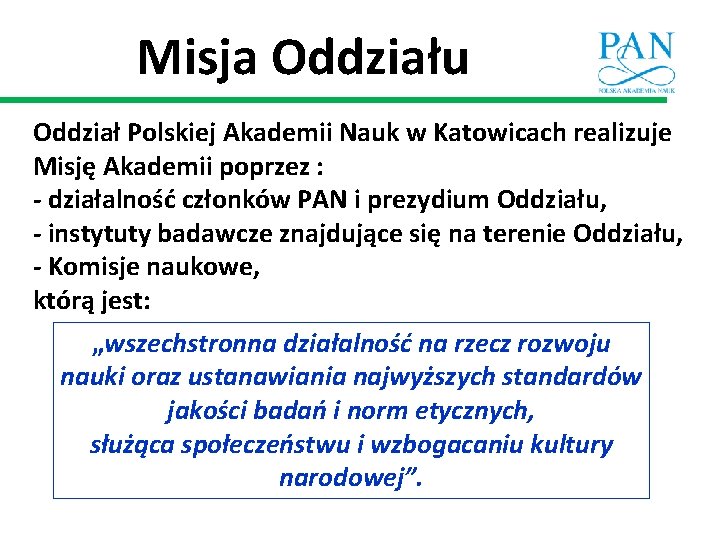 Misja Oddziału Oddział Polskiej Akademii Nauk w Katowicach realizuje Misję Akademii poprzez : -