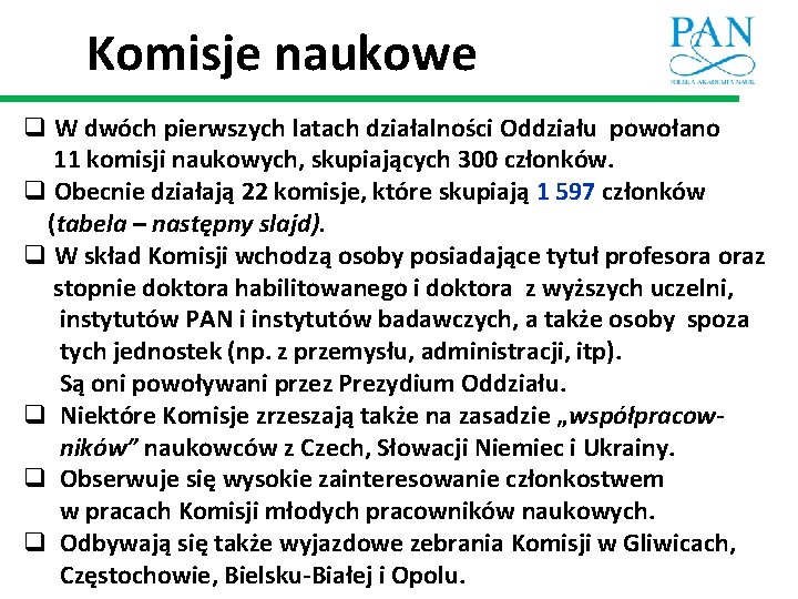 Komisje naukowe q W dwóch pierwszych latach działalności Oddziału powołano 11 komisji naukowych, skupiających